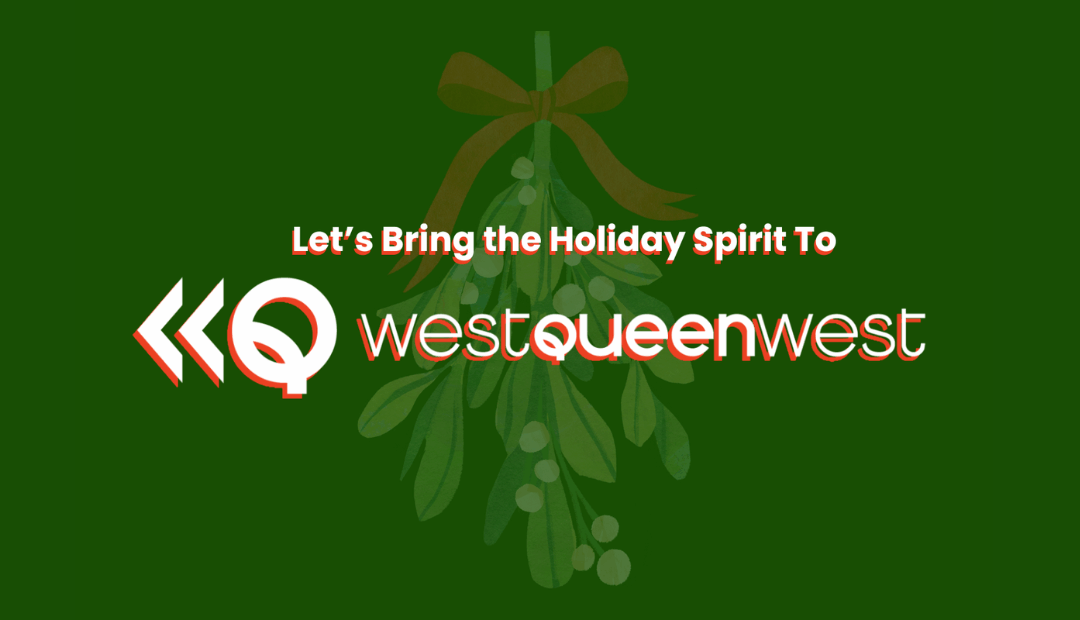 Let’s Bring the Holiday Spirit to West Queen West